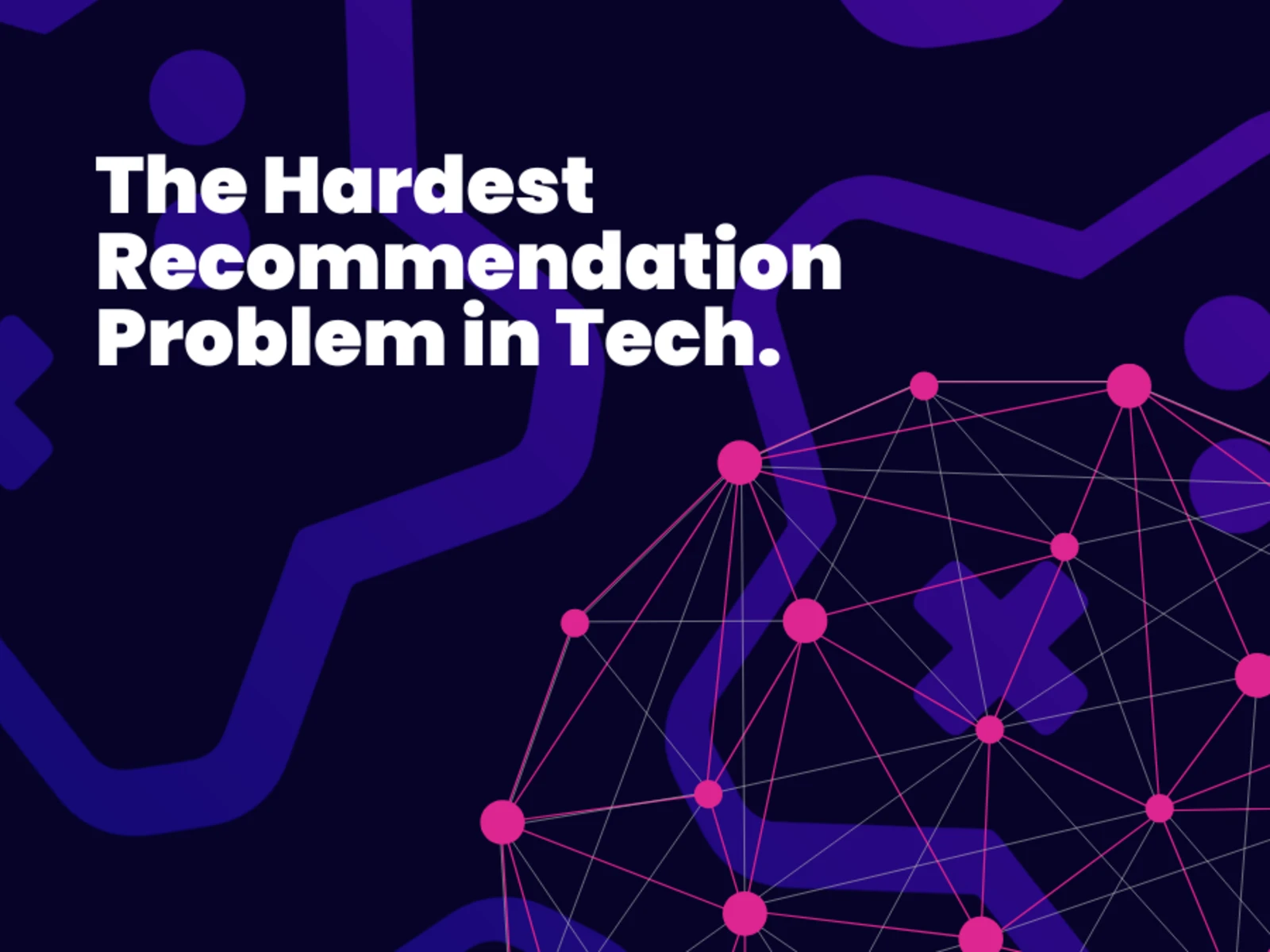 The Hardest Recommendation Problem in Tech
